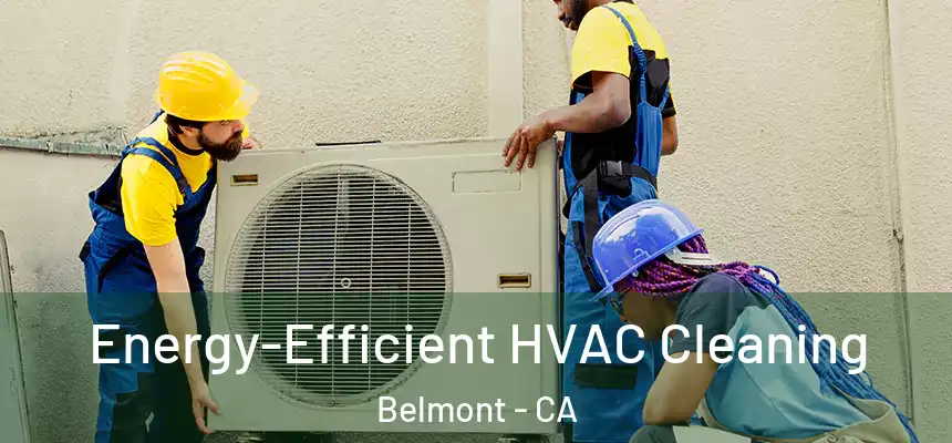 Energy-Efficient HVAC Cleaning Belmont - CA