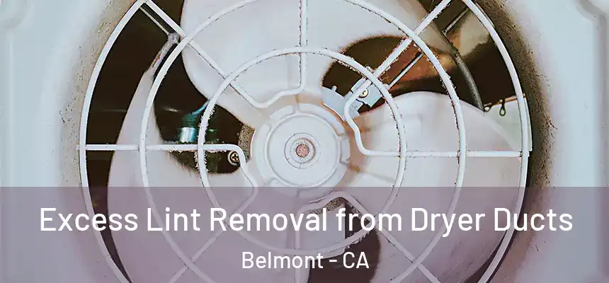  Excess Lint Removal from Dryer Ducts Belmont - CA