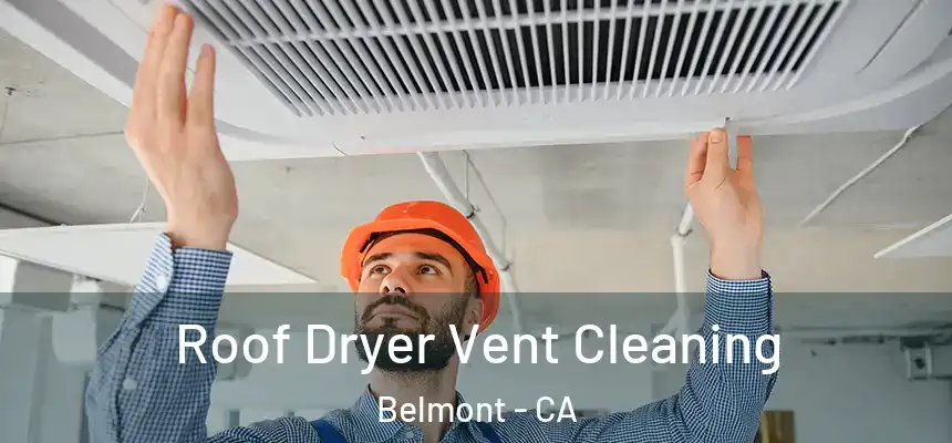  Roof Dryer Vent Cleaning Belmont - CA